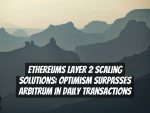 Ethereums Layer 2 Scaling Solutions: Optimism Surpasses Arbitrum in Daily Transactions
