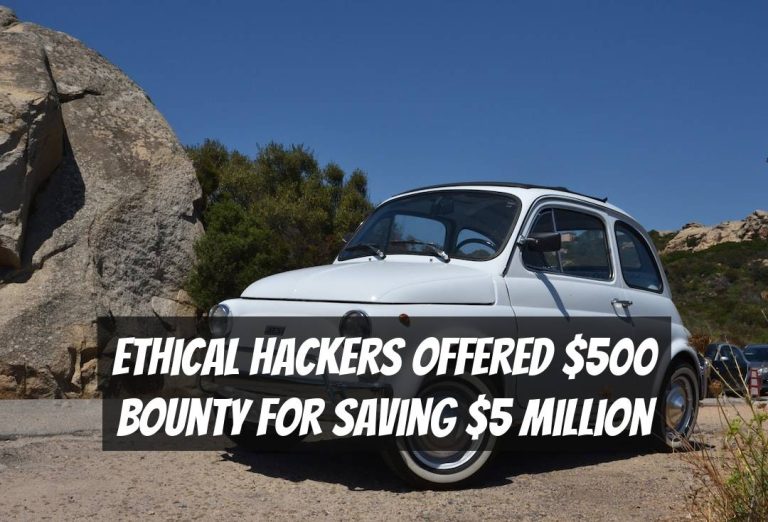 Ethical Hackers Offered $500 Bounty for Saving $5 Million
