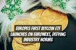 Europes First Bitcoin ETF Launches on Euronext, Defying Industry Norms