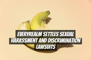 Everyrealm Settles Sexual Harassment and Discrimination Lawsuits