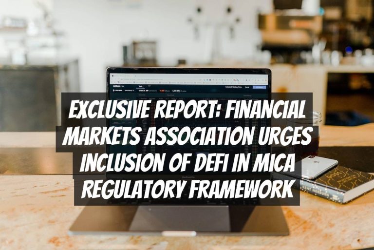 Exclusive Report: Financial Markets Association Urges Inclusion of DeFi in MiCA Regulatory Framework