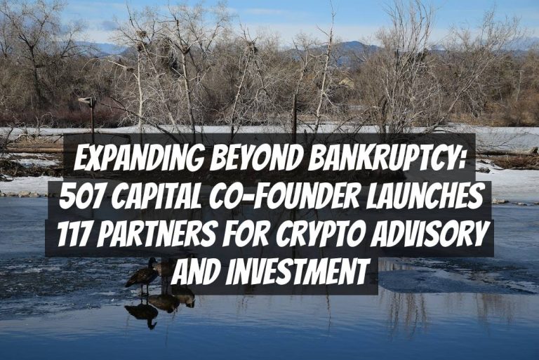 Expanding Beyond Bankruptcy: 507 Capital Co-Founder Launches 117 Partners for Crypto Advisory and Investment