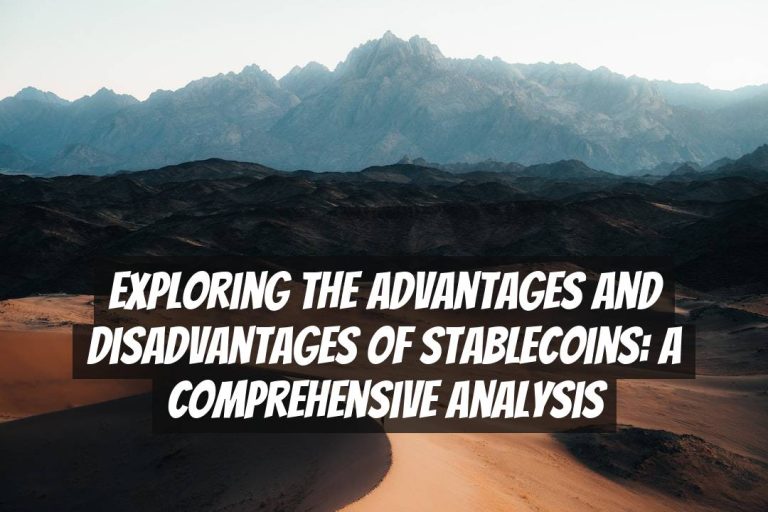 Exploring the Advantages and Disadvantages of Stablecoins: A Comprehensive Analysis