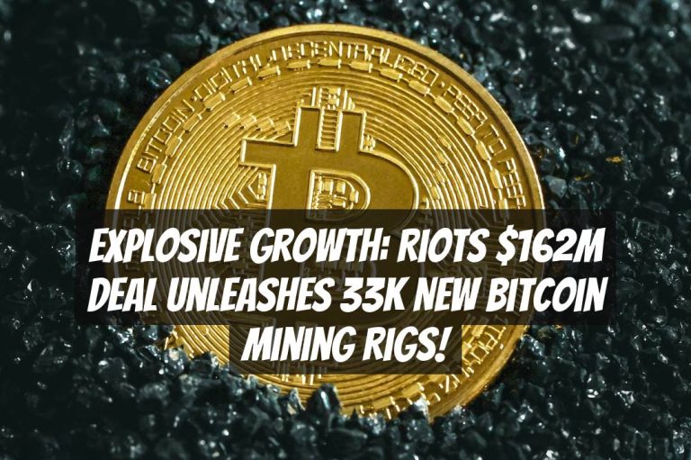 Explosive Growth: Riots $162M Deal Unleashes 33K New Bitcoin Mining Rigs!