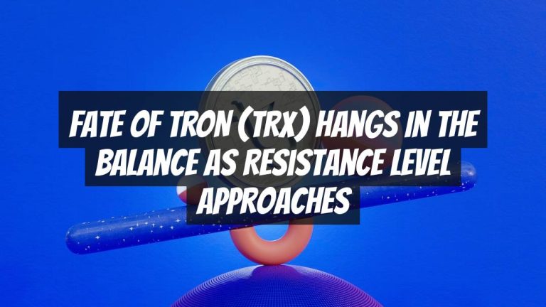Fate of TRON (TRX) Hangs in the Balance as Resistance Level Approaches