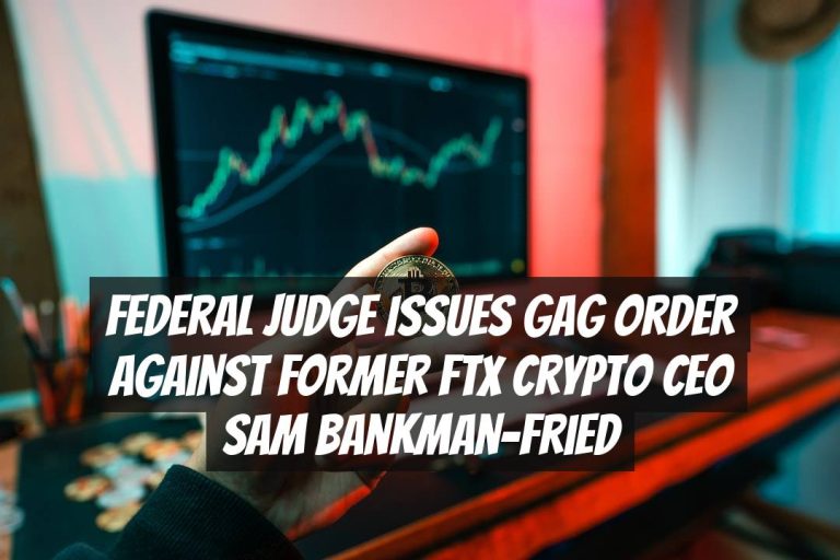Federal Judge Issues Gag Order Against Former FTX Crypto CEO Sam Bankman-Fried