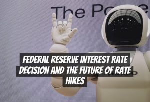 Federal Reserve Interest Rate Decision and the Future of Rate Hikes