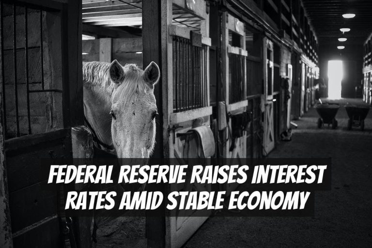 Federal Reserve Raises Interest Rates amid Stable Economy