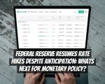 Federal Reserve Resumes Rate Hikes Despite Anticipation: Whats Next for Monetary Policy?