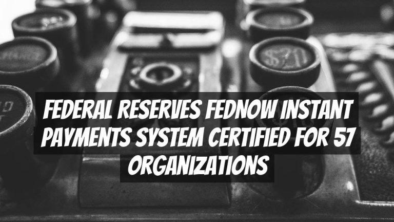 Federal Reserves FedNow Instant Payments System Certified for 57 Organizations