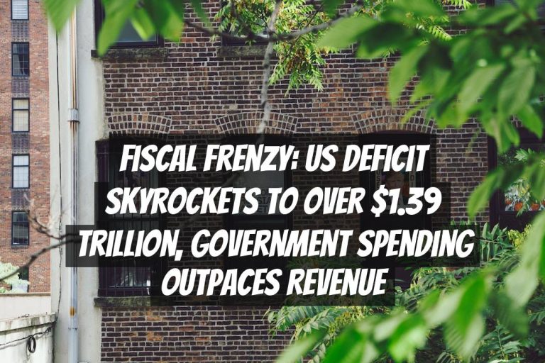 Fiscal Frenzy: US Deficit Skyrockets to Over $1.39 Trillion, Government Spending Outpaces Revenue