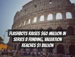 Flashbots Raises $60 Million in Series B Funding, Valuation Reaches $1 Billion