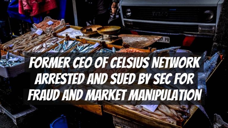 Former CEO of Celsius Network Arrested and Sued by SEC for Fraud and Market Manipulation