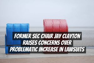Former SEC Chair Jay Clayton Raises Concerns Over Problematic Increase in Lawsuits