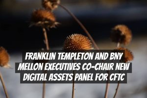 Franklin Templeton and BNY Mellon Executives Co-Chair New Digital Assets Panel for CFTC