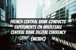 French Central Bank Conducts Experiments on Wholesale Central Bank Digital Currency (wCBDC)