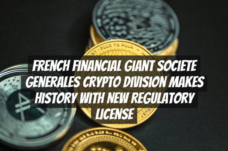 French Financial Giant Societe Generales Crypto Division Makes History with New Regulatory License