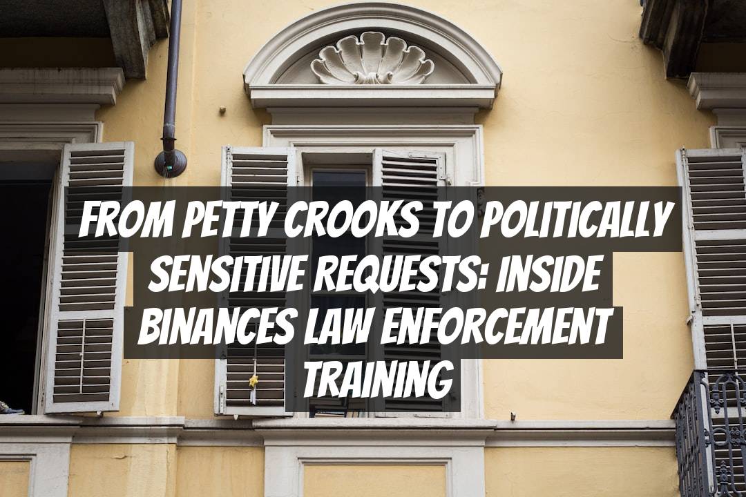From Petty Crooks to Politically Sensitive Requests: Inside Binances Law Enforcement Training