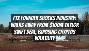 FTX Founder Shocks Industry: Walks Away from $100M Taylor Swift Deal, Exposing Cryptos Volatility