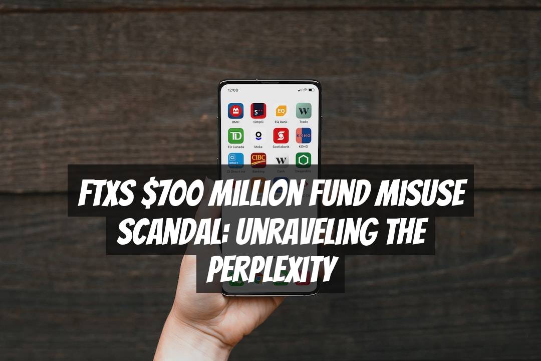 FTXs $700 Million Fund Misuse Scandal: Unraveling the Perplexity