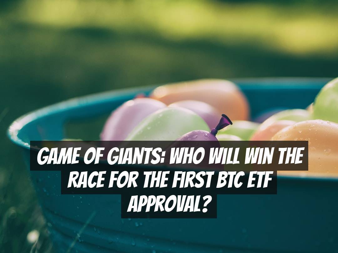 Game of Giants: Who Will Win the Race for the First BTC ETF Approval?