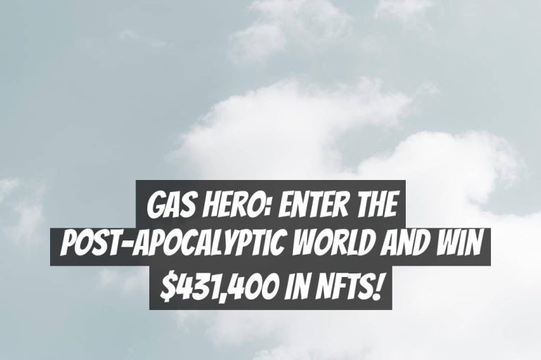 Gas Hero: Enter the Post-Apocalyptic World and Win $431,400 in NFTs!