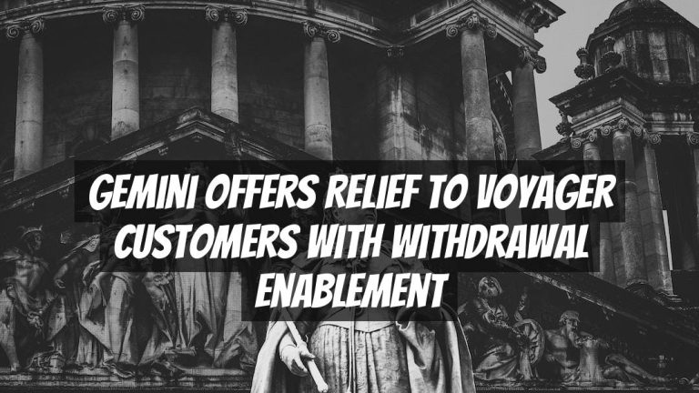 Gemini Offers Relief to Voyager Customers with Withdrawal Enablement