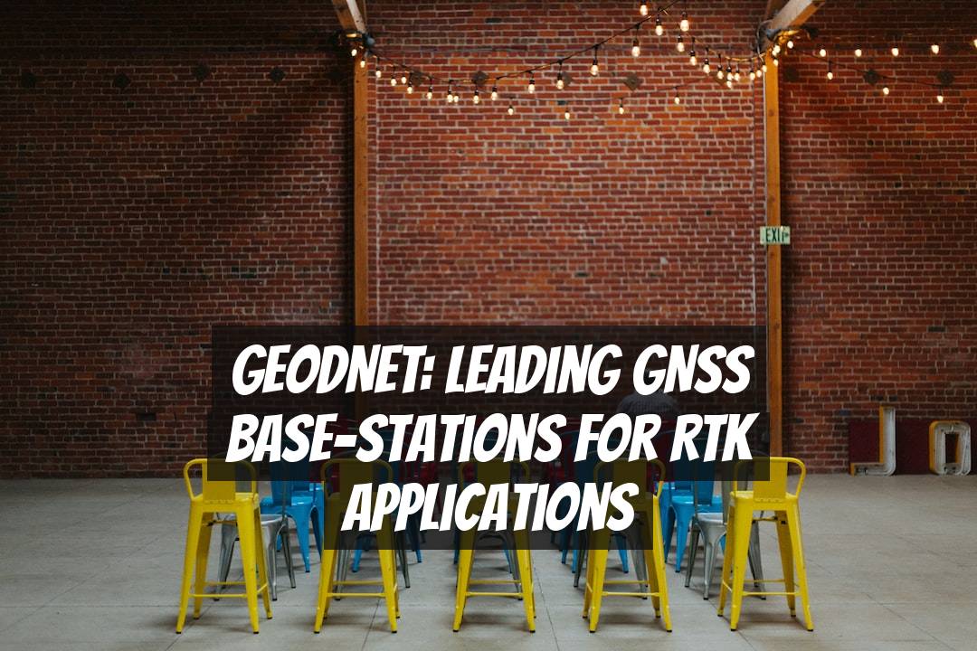 GEODNET: Leading GNSS Base-stations for RTK Applications