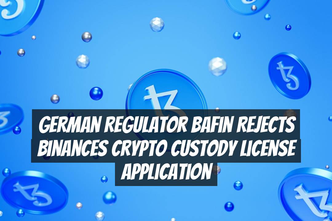 German Regulator BaFin Rejects Binances Crypto Custody License Application