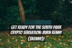 Get Ready for the South Park Crypto Sensation: Burn Kenny ($KENNY)!