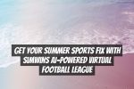 Get Your Summer Sports Fix with SimWins AI-Powered Virtual Football League
