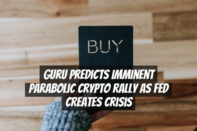 Guru Predicts Imminent Parabolic Crypto Rally as Fed Creates Crisis