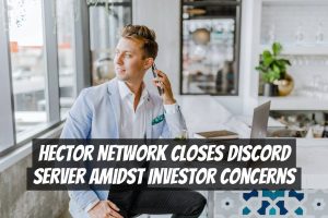 Hector Network Closes Discord Server Amidst Investor Concerns