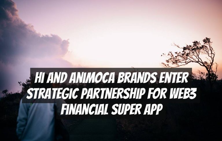 hi and Animoca Brands Enter Strategic Partnership for Web3 Financial Super App