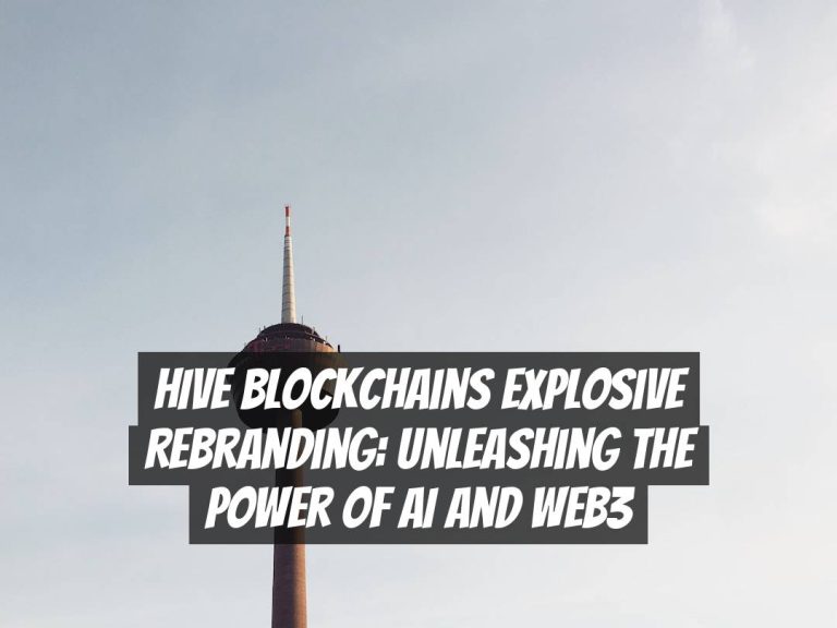 HIVE Blockchains Explosive Rebranding: Unleashing the Power of AI and Web3
