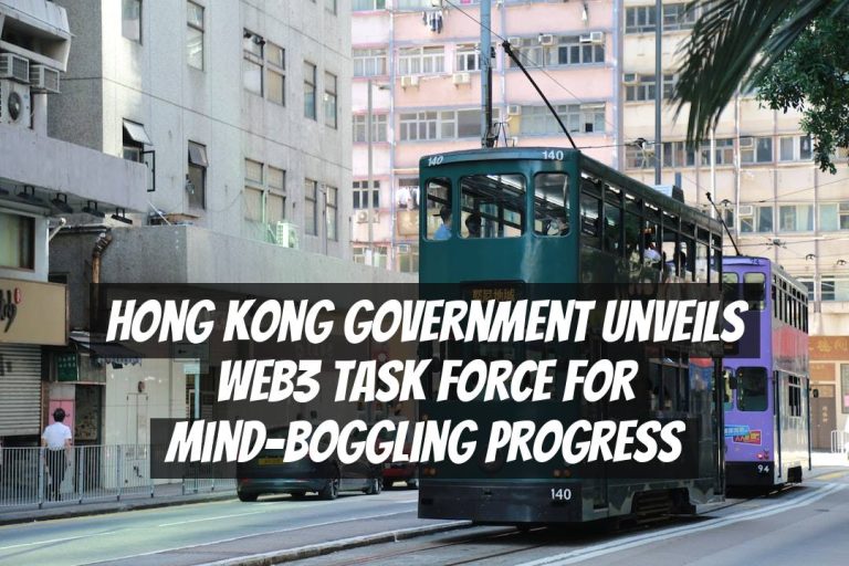 Hong Kong Government Unveils Web3 Task Force for Mind-Boggling Progress