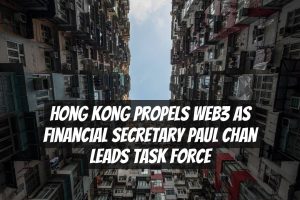 Hong Kong Propels Web3 As Financial Secretary Paul Chan Leads Task Force