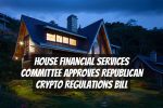House Financial Services Committee Approves Republican Crypto Regulations Bill