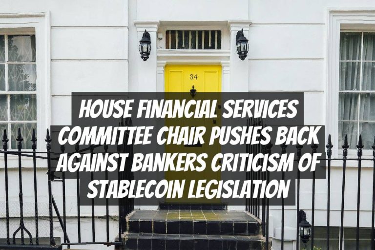 House Financial Services Committee Chair Pushes Back Against Bankers Criticism of Stablecoin Legislation