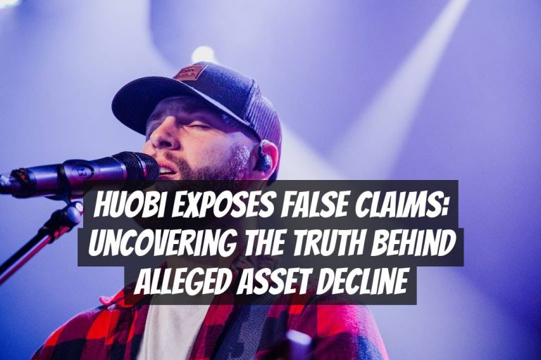 Huobi Exposes False Claims: Uncovering the Truth Behind Alleged Asset Decline