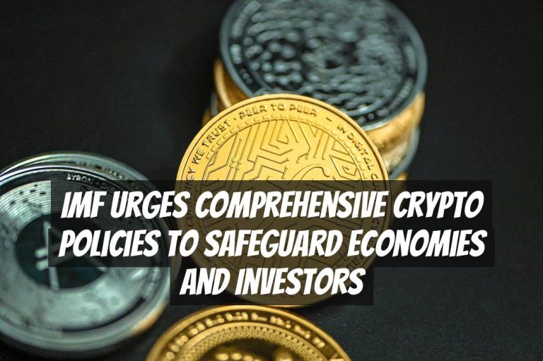 IMF Urges Comprehensive Crypto Policies to Safeguard Economies and Investors