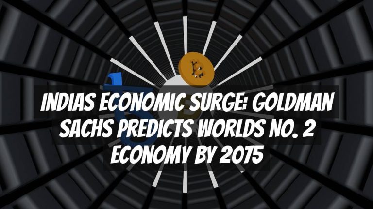 Indias Economic Surge: Goldman Sachs Predicts Worlds No. 2 Economy by 2075