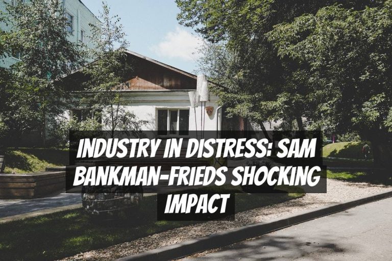 Industry in Distress: Sam Bankman-Frieds Shocking Impact