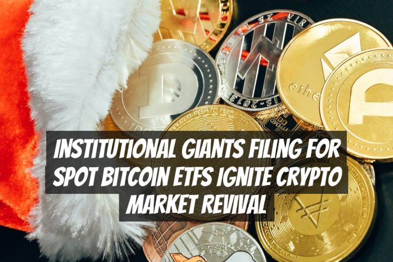 Institutional Giants Filing for Spot Bitcoin ETFs Ignite Crypto Market Revival