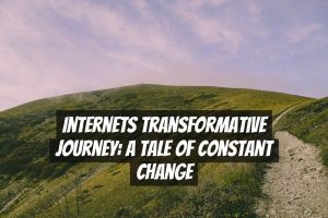Internets Transformative Journey: A Tale of Constant Change