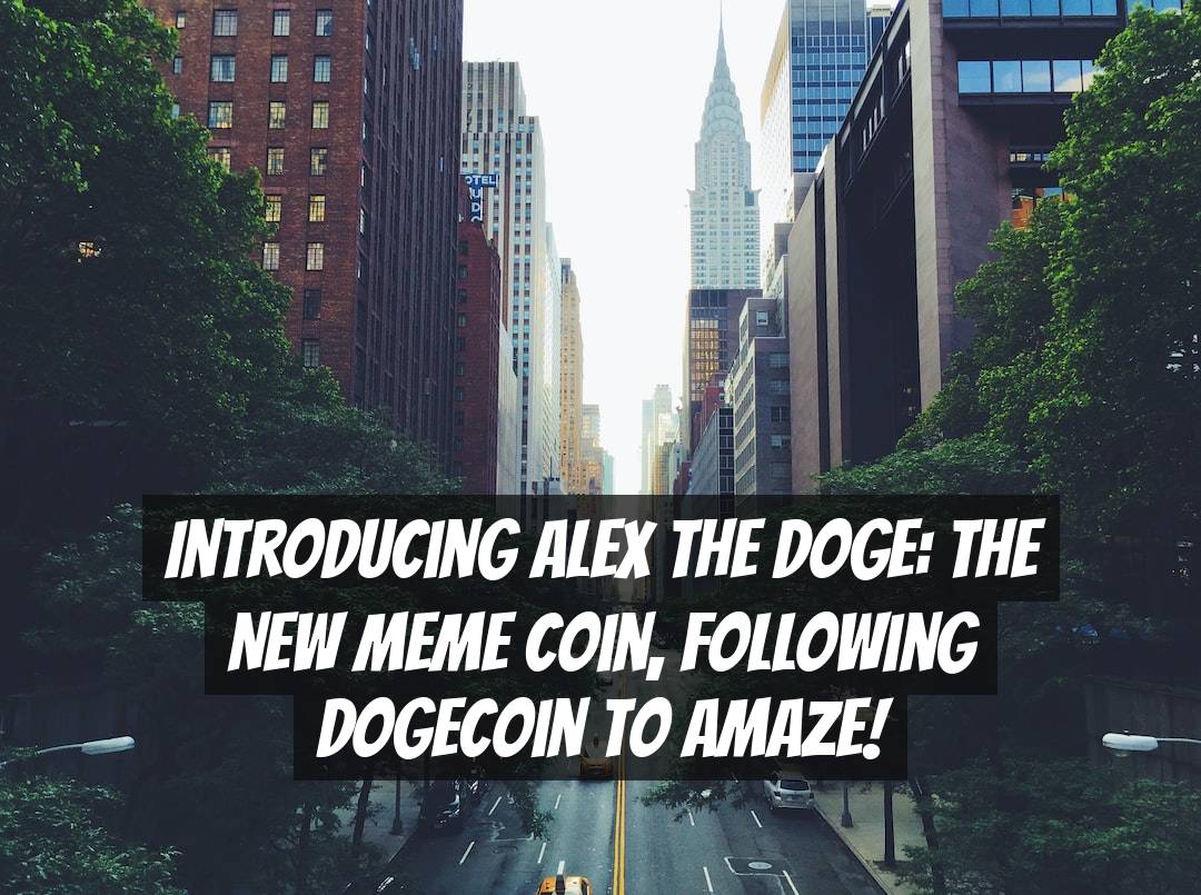 Introducing Alex The Doge: The New Meme Coin, Following Dogecoin to Amaze!