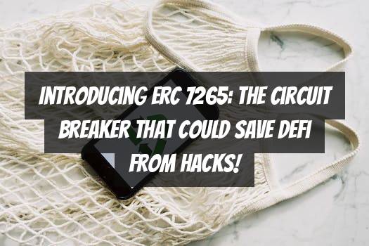 Introducing ERC 7265: The Circuit Breaker That Could Save DeFi from Hacks!