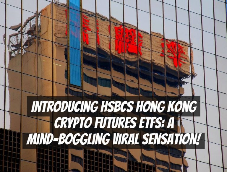Introducing HSBCs Hong Kong Crypto Futures ETFs: A Mind-Boggling Viral Sensation!