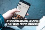 Introducing LFi One: The Phone That Mints Crypto Rewards!