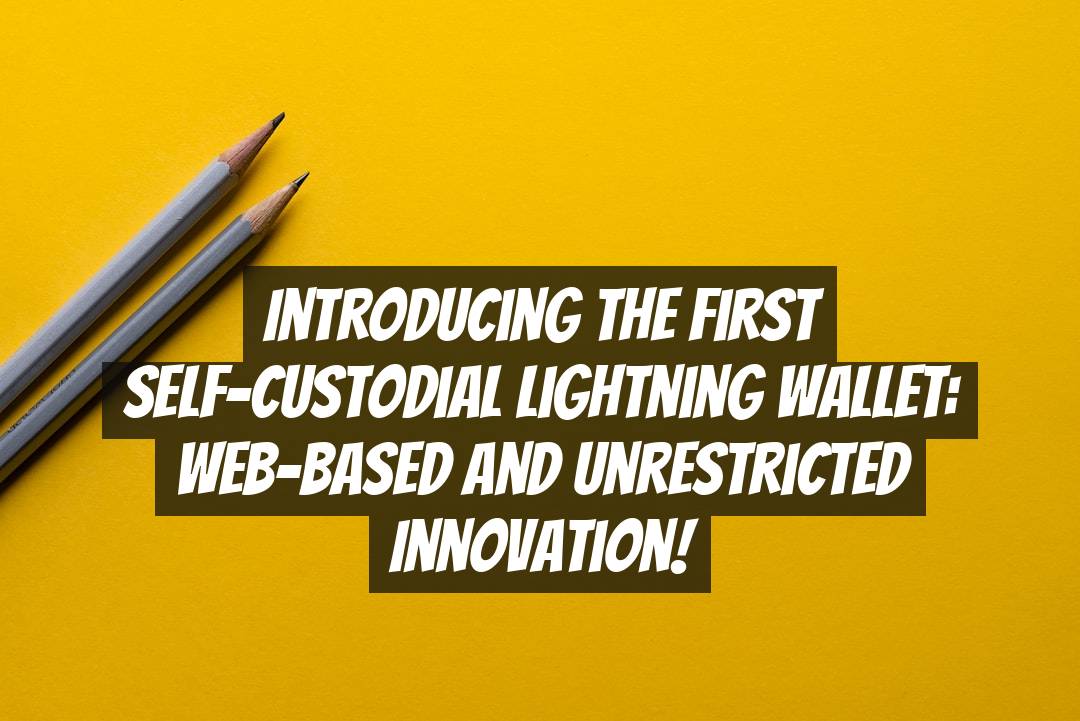 Introducing the First Self-Custodial Lightning Wallet: Web-Based and Unrestricted Innovation!